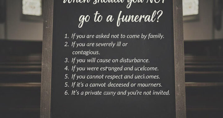 When should you not go to a funeral