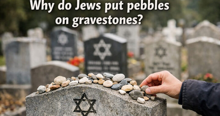 Why do Jews put pebbles on gravestones